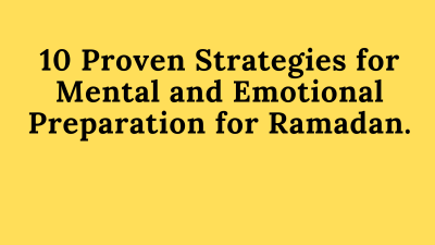 10 Proven Strategies for Mental and Emotional Preparation for Ramadan.