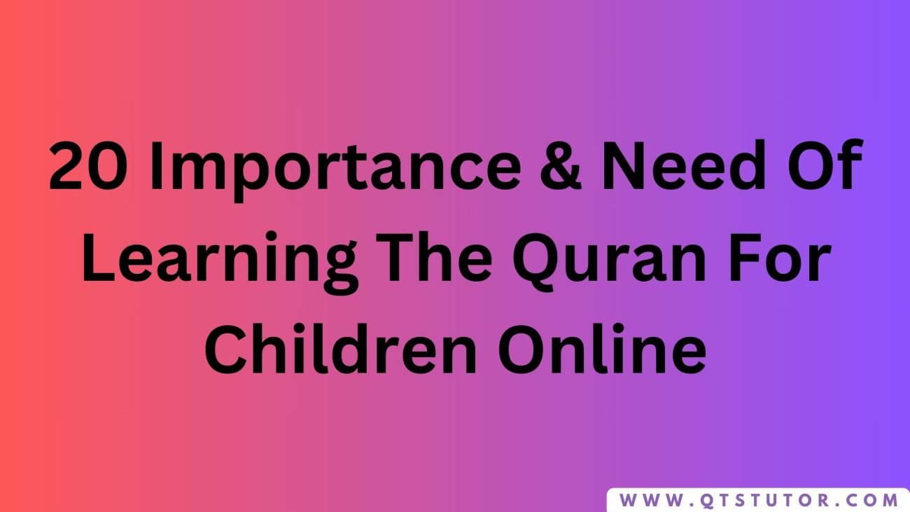 20 Importance & Need Of Learning The Quran For Children Online