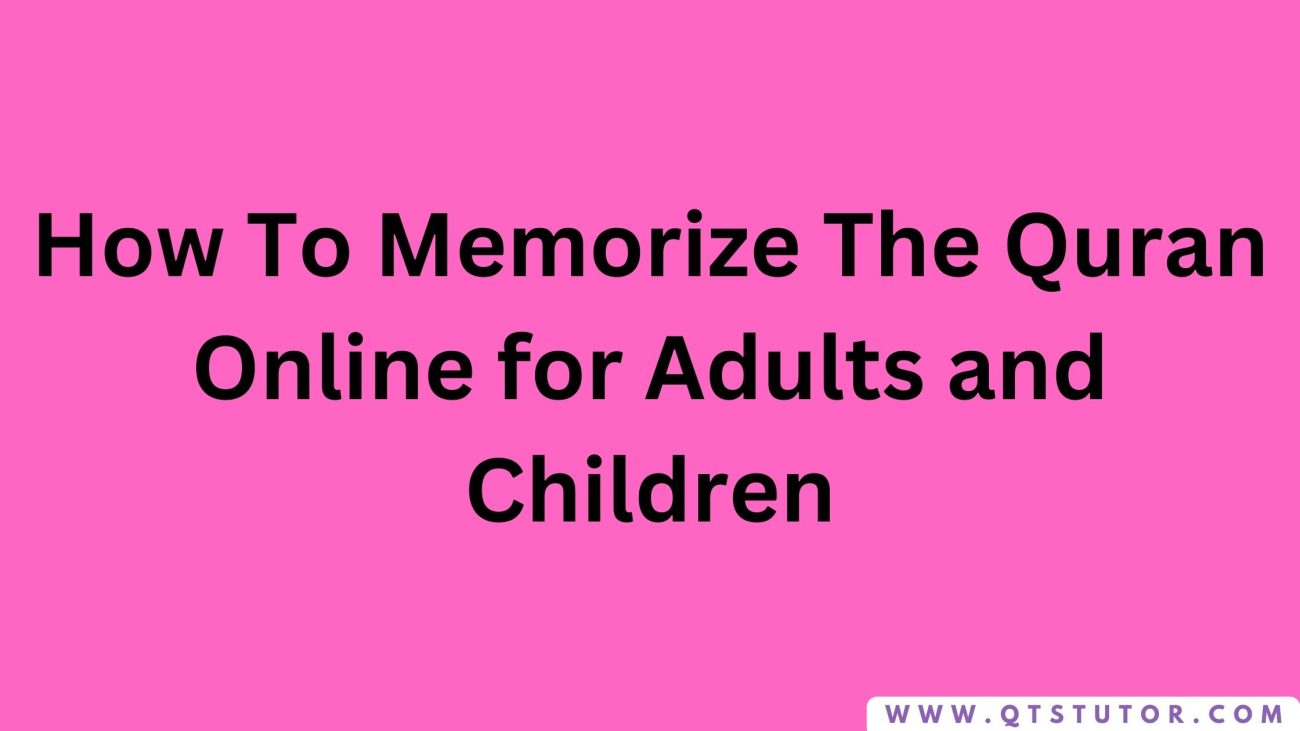 How to Memorize the Quran Online for Adults and Children