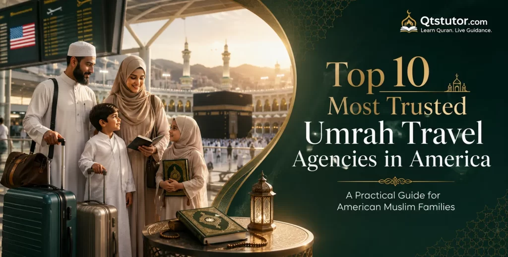Top 10 Most Trusted Umrah Travel Agencies in America for Muslim families